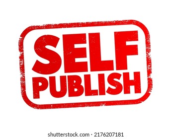 Self Publish - the process of an individual author or creator independently publishing their work without the involvement of an established third-party publishing house or company, text concept stamp