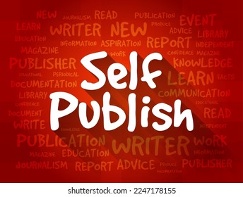 Self Publish - the process of an individual author or creator independently publishing their work without the involvement of an established third-party publishing house or company, word cloud concept