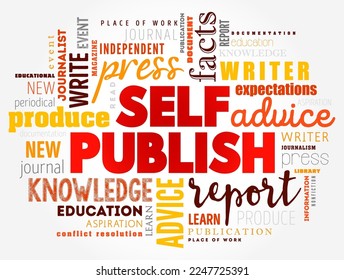 Self Publish - the process of an individual author or creator independently publishing their work without the involvement of an established third-party publishing house or company, word cloud concept