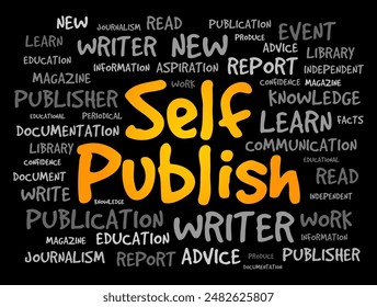 Self Publish - the process of an individual author or creator independently publishing their work without the involvement of an established third-party publishing house or company, word cloud concept