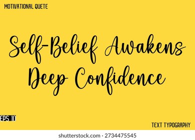 Self-Belief Awakens Deep Confidence   - Cursive Typography Text Design Of Motivational Quote