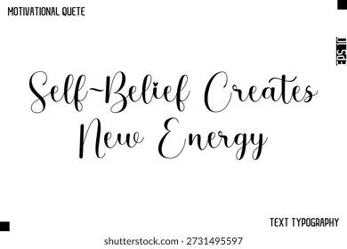 Self-Belief Creates New Energy   -Cursive Calligraphy Text Design Of Motivational Quote