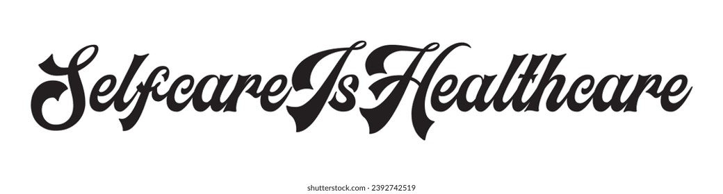 selfcare is healthcare text on white background.