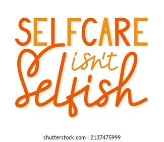 Selfcare Isn't Selfish. Hand drawn vector lettering. Positive, motivate phrase on a white background