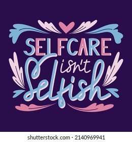 Selfcare Isn't Selfish. Hand Drawn Vector Lettering. Positive, Motivate Quote On A  Dark Background