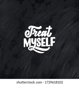 Selfcare lettering quote for blog or sale. Time to something nice. Beauty, body care, premium cosmetics, delicious, tasty food, ego. Modern calligraphy. Vector design print