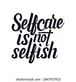 Selfcare is not selfish. Hand drawn typography poster design. Premium Vector.