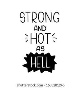 Self-confidence quote vector design with Strong and hot as hell handwritten lettering phrase. Inferno qualities inspired short inspirational saying.