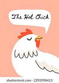 Self-confident happy chicken says The Hot Chick. Funny interior poster with a smiling farm bird, a cute retro-style art print. Hand-drawn vector artistic banner, poster illustration.