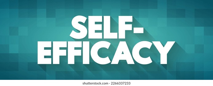 Self-efficacy is an individual's belief in their capacity to act in the ways necessary to reach specific goals, text concept background