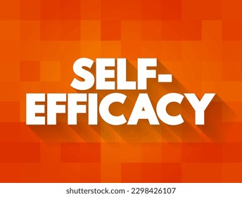 Self-efficacy is an individual's belief in their capacity to act in the ways necessary to reach specific goals, text concept background