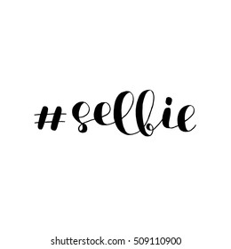 Selfie. Brush hand lettering illustration. Inspiring quote. Motivating modern calligraphy. Can be used for photo overlays, posters, holiday clothes, prints, cards and more.