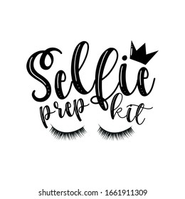 Selfie prep kit- phrase with lashes, and crown. Good for t shirt print, poster, banner, gift design.