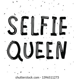 Selfie queen - hand drawn funny and ironic lettering quote with doodle elements. Self-irony. For poster, banner, card, mug, cover or t-shirt. Vector illustration