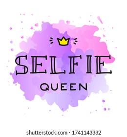 Selfie Queen. Handwritten lettering composition decorated with a crown on a watercolor background. Can be used for t-shirt print, poster or card. Vector 10 EPS.