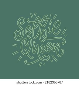 Selfie Queen Lettering. Calligraphy Fun Design To Print On Tee, Shirt, Hoody, Poster, Sticker, Card. Vector