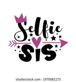 Selfie Sis - phrase. Fashionable slogan lettering isolated on white background. Good for social media post design template, printable card or trendy T shirt.