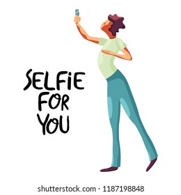 Selfie for you. Lettering and guy with mobile phone. Drawn in flat style character