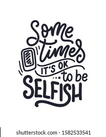 Selfish hand drawn vector lettering. Funny phrase for print and poster design. Inspirational feminism slogan. Girl power quote. Greeting card template. Vector illustration