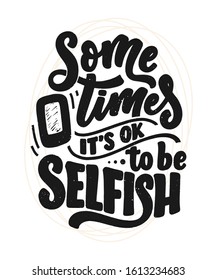 Selfish hand drawn vector lettering. Funny phrase for print and poster design. Inspirational feminism slogan. Girl power quote. Greeting card template. Vector illustration