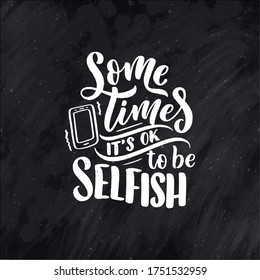 Selfish hand drawn vector lettering. Funny phrase for print and poster design. Inspirational feminism slogan. Girl power quote. Greeting card template. Vector illustration