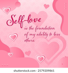 Self-love is the foundation of my ability to love others.