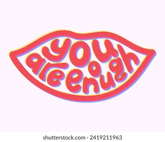 Selflove inspirational groovy lettering in lips shape. Retro hippie composition in printmaking technique with scratches. You are enough. Selfcare and motivating slogan. Inspirational quote.