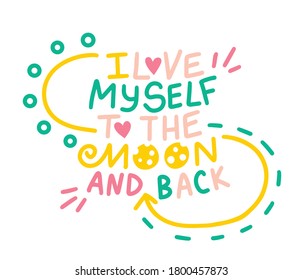 Self-love lettering. Inscription. Motivational encouraging phrase about accepting yourself. "I love myself to the moon and back."