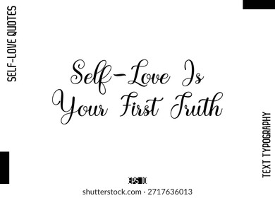 Self-Love Is Your First Truth   -Self-Love Handwritten Cursive Calligraphy Lettering Quote Vector 