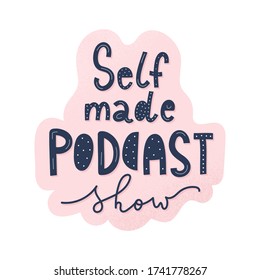 Selfmade podcasting, media broadcasting, motivational lettering writing, good as banner or sticker, handwritten calligraphy
