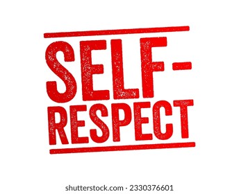 Self-respect - pride and confidence in oneself, a feeling that one is behaving with honour and dignity, text concept stamp