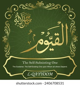 The Self-Subsisting One.
The Sustainer, The Self-Existing One upon Whom
all others Depend.