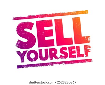 Sell Yourself - means to promote or market oneself effectively, often in a professional or social context, text concept stamp