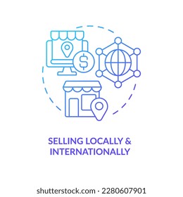 Selling locally and internationally blue gradient concept icon. Home based entrepreneurship advantage abstract idea thin line illustration. Isolated outline drawing. Myriad Pro-Bold font used