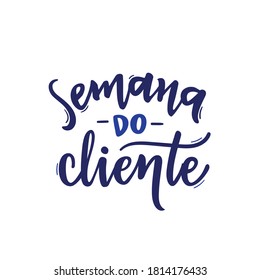 Semana do Cliente. Customer week. Brazilian Portuguese Hand Lettering Calligraphy. Vector.