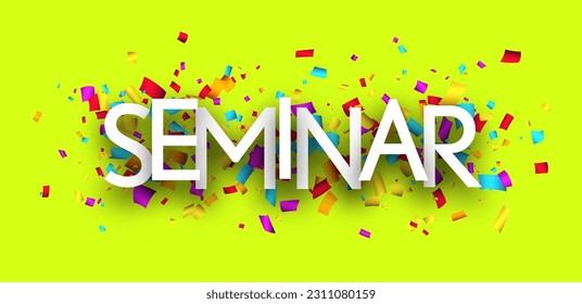 Seminar sign over colorful cut out ribbon confetti on green background. Design element. Vector illustration.