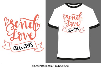 Send love always - typography t-shirt vector design illustration, it can use for label, logo, sign, sticker for printing for the family t-shirt.
