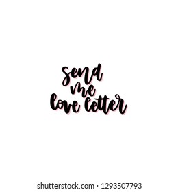 Send me love letter hand drawn vector lettering. Romance and dating. Handdrawn romantic quote, slogan. Valentines Day phrase. Holiday poster, banner, greeting card design element.