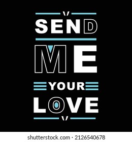 send me your love. typography for t shirt design, tee print, applique, fashion slogan, badge, label clothing, jeans, or other printing products. Vector illustration