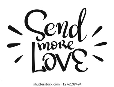 Send More Love handwritten phrase, positive vector lettering illustration for your design