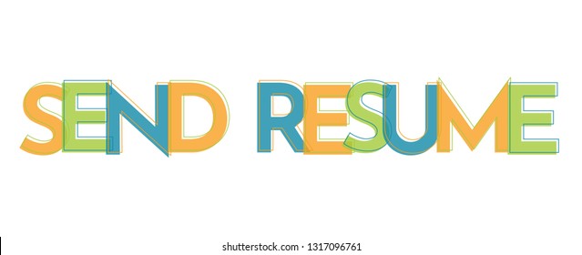 Send Resume word concept. "Send Resume" . Use for cover, banner, blog. 