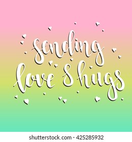 Sending Love and Hugs. T-shirt hand lettered calligraphic design. Inspirational vector typography. Vector illustration.
