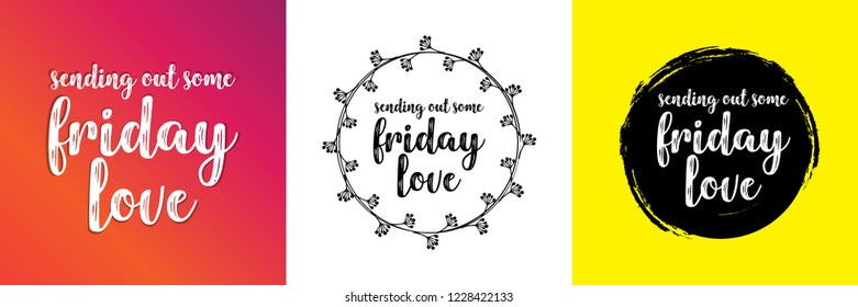 Sending out some friday love. Hand written typographic vector illustration. calligraphic inspirational quote for posters, t-shirts, cards, prints, wall decals and stickers. 