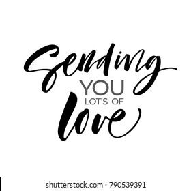 Sending you lot's of love phrase. Lettering for Valentine's day. Ink illustration. Modern brush calligraphy. Isolated on white background.