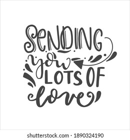 Sending you lots of love. Valentine's day hand drawn calligraphy. Cute love romantic phrase. 