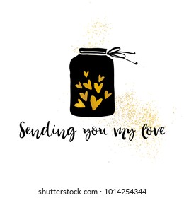 Sending you my love. Heart in jar. Valentines day calligraphy holiday card. Hand drawn design elements. Handwritten modern brush lettering. Vector illustration. Gold texture background.