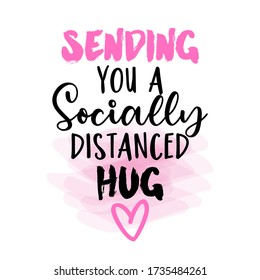 Sending you a socially distanced hug - Lettering typography poster with text for self quarantine times. Hand letter script motivation sign catch word art design. Vintage style monochrome illustration.