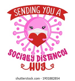 Sending you a socially distanced hug - Awareness lettering phrase. Social distancing poster with text for self quarantine. Hand letter script motivation Valentine's day message.