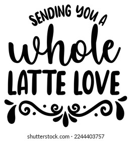 Versenden Sie eine ganze Latte Love, First Coffee Shirt Druck Template Coffee Liebesgeschenk für den Freund