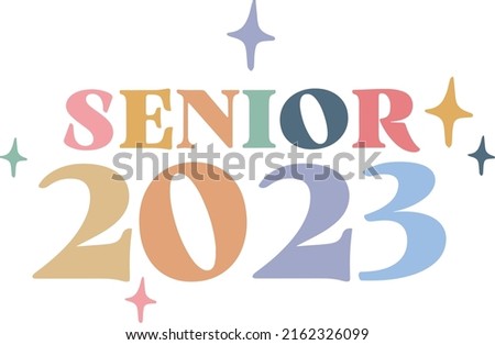 Senior 2023, Senior Class of 2023 for greeting, invitation card. Text for graduation design, congratulation event, T-shirt, party, high school or college graduate.